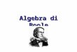Algebra di Boole. George Boole (1815-1864) (1815-1864)