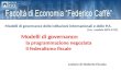 Modelli di governance: la programmazione negoziata il federalismo fiscale Modelli di governance delle istituzioni internazionali e delle P.A. (l.m., modulo