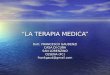 LA TERAPIA MEDICA Dott. FRANCESCO GAUDENZI CASA DI CURA SAN LORENZINO CESENA (FC) frankgaud@gmail.com