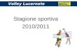 Stagione sportiva 2010/2011 Volley Lucernate. Risultati sportivi 2009/2010 Promozione storica in Serie C Serie D 3^ classificata nel campionato Fipav