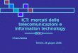 ICT: mercati delle telecomunicazioni e information technology Chiara Robba Trieste, 24 giugno 2004