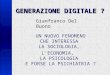GENERAZIONE DIGITALE ? UN NUOVO FENOMENO CHE INTERESSA LA SOCIOLOGIA, LECONOMIA, LA PSICOLOGIA E FORSE LA PSICHIATRIA ? Gianfranco Del Buono