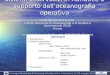 Sistemi osservativi in Adriatico a supporto delloceanografia operativa P.-M. Poulain & V. Cardin Istituto Nazionale di Oceanografia e di Geofisica Sperimentale