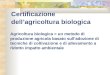 Certificazione dellagricoltura biologica Agricoltura biologica = un metodo di produzione agricola basato sull'adozione di tecniche di coltivazione e di
