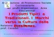 Associazione di Promozione Sociale Cucinaverarte No profit Organization Area Educational Relatore: Nicola Bruno prof. Casadei I Prodotti Tipici e Tradizionali