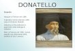 DONATELLO Biografia Nacque a Firenze nel 1386. Il giovane venne educato nella casa di Roberto Martelli. Influenza di Brunelleschi e apprende nella bottega