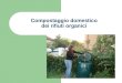 Compostaggio domestico dei rifiuti organici. decreto n. 36/2003 Obbiettivo riduzione dei rifiuti biodegradabili da destinare alla discarica: entro 2008