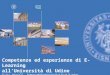 Competenze ed esperienze di E-Learning allUniversità di Udine Furio Honsell, Rettore dellUniversità degli Studi di Udine Marisa Michelini, Delegata per