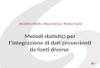 Metodi statistici per lintegrazione di dati provenienti da fonti diverse Nicoletta Cibella, Mauro Scanu, Tiziana Tuoto