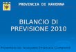 BILANCIO DI PREVISIONE 2010 Presentato da: Assessore Emanuela Giangrandi PROVINCIA DI RAVENNA