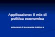 Applicazione: Il mix di politica economica Istituzioni di Economia Politica II