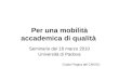Per una mobilità accademica di qualità Seminario del 16 marzo 2010 Università di Padova Guido Fiegna del CNVSU