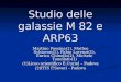 Studio delle galassie M 82 e ARP63 Martino Fassina(1), Matteo Schiavon(1), Fabio Lorenzi(1), Enrico Chinello(2), Michele Tonellato(1) (1)Liceo scientifico