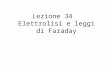 Lezione 34 Elettrolisi e leggi di Faraday. ELETTROCHIMICA ovvero: red…ox separati e….gli elettroni percorrono una lunga strada