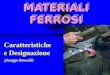 1 MATERIALI FERROSI Caratteristiche e Designazione Giuseppe Boncoddo