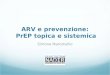ARV e prevenzione: PrEP topica e sistemica Simone Marcotullio