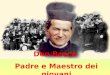 Don Bosco Padre e Maestro dei giovani. Ricordatevi… leducazione è cosa di cuore! Mi rivolgo a voi genitori, insegnanti, catechisti, educatori