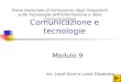 Comunicazione e tecnologie Modulo 9 Piano Nazionale di Formazione degli Insegnanti sulle Tecnologie dellInformazione e della Comunicazione Ins. Landi