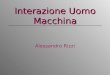 Interazione Uomo Macchina Alessandro Rizzi. Obiettivi del corso Individuare i meccanismi di interazione con oggetti, dispositivi e interfacce per migliorarne
