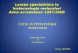 Torino 18/10/07 Laurea specialistica in biotecnologie molecolari Anno accademico 2007/2008 Corso di Immunologia molecolare Presentazione di A.Arnesano