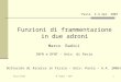 Pavia 4/4/07 M. Radici - DiFF1 Pavia 3-4 Apr. 2007 Funzioni di frammentazione in due adroni Marco Radici INFN e DFNT – Univ. di Pavia Dottorato di Ricerca