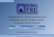 Anno accademico 2007/20081 Università degli studi di Roma Tre Progettazione e Realizzazione di un Ambiente per la Configurazione Avanzata di Reti Virtuali