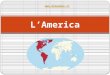 LAmerica . America del nord America del sud LAmerica è un grande continente suddiviso in due subcontinenti I due subcontinenti sono collegati