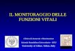 IL MONITORAGGIO DELLE FUNZIONI VITALI Clinica di Anestesia e Rianimazione Azienda Ospedaliera Universitario - AOU University of Udine. Udine, Italy