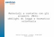 Materiali a contatto con gli alimenti (MCA): obblighi di legge e normativa volontaria Seminari QualyFood – Cremona – 04/06/2010 Paolo Brusutti