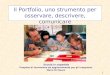 1 Il Portfolio, uno strumento per osservare, descrivere, comunicare Scuola in ospedale Progetto di formazione ed aggiornamento per gli insegnanti Mario