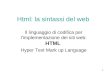 1 Html: la sintassi del web Il linguaggio di codifica per limplementazione dei siti web: HTML Hyper Text Mark up Language