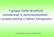 1 I gruppi nelle strutture residenziali e semiresidenziali: caratteristiche e fattori terapeutici Formazione Covest 4-5marzo05