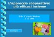 Lapproccio cooperativo: più efficaci insieme D.D. 9° circolo Modena 2. 12. 2008 Anna Segreto