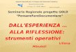 Seminario Regionale progetto GOLD PensareFareDocumentare DALLESPERIENZA … ALLA RIFLESSIONE: strumenti operativi Liliana Minutoli