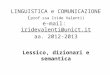 LINGUISTICA e COMUNICAZIONE ( prof.ssa Iride Valenti) e-mail: iridevalenti@unict.it aa. 2012-2013 Lessico, dizionari e semanticairidevalenti@unict.it