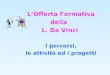 LOfferta Formativa della L. Da Vinci I percorsi, le attività ed i progetti