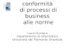 Verifica di conformità di processi di business alle norme Laura Giordano Dipartimento di Informatica Università del Piemonte Orientale