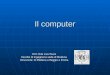 Il computer Il computer Prof. Rita Cucchiara Facoltà di Ingegneria sede di Modena Universita’ di Modena e Reggio e Emilia