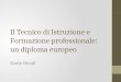 Il Tecnico di Istruzione e Formazione professionale: un diploma europeo Dario Nicoli