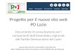 Progetto per il nuovo sito web PD Lazio Documento di consultazione per i componenti dell’Assemblea regionale del Partito Democratico del Lazio questo documento