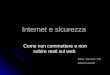 IPSIA “Zanussi” PN Alberto Astolfi Internet e sicurezza Come non commettere e non subire reati sul web