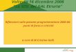 Volterra 16 dicembre 2008 “La SISL del GAL Etruria” Riflessioni sulla passata programmazione 2000-06: punti di forza e criticità a cura di M.Cristina Galli