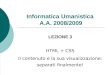Informatica Umanistica A.A. 2008/2009 LEZIONE 3 HTML + CSS Il contenuto e la sua visualizzazione: separati finalmente!