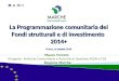La Programmazione comunitaria dei Fondi strutturali e di investimento 2014+ Fermo, 16 ottobre 2014 Mauro Terzoni Dirigente Politiche Comunitarie e Autorità