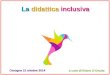 La didattica inclusiva a cura di Ettore D’Orazio Orsogna 21 ottobre 2014