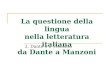 La questione della lingua nella letteratura italiana da Dante a Manzoni 2. Dante e il Trecento