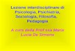 Lezione interdisciplinare di Psicologia, Psichiatria, Sociologia, Filosofia, Pedagogia A cura della Prof.ssa Maria Lucia De Simone