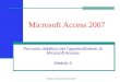 Microsoft Access 2007 Percorso didattico per l’apprendimento di Microsoft Access Modulo 2 Modulo 2 Microsoft Access 2007