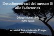 Decadimenti rari del mesone B alle B-factories Diego Monorchio INFN Napoli Incontri di Fisica delle Alte Energie Napoli 11-13 Aprile 2007