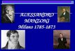 ALESSANDRO MANZONI Milano 1785-1873. Il periodo dell’attività letteraria 1812-1827  1812-15: Inni sacri (4)  1819: Osservazioni sulla morale cattolica